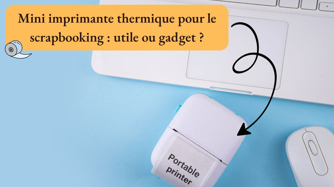 Mini imprimante thermique pour le scrapbooking : utile ou gadget ?