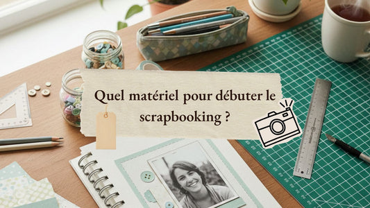 Quel matériel pour débuter le scrapbooking ?